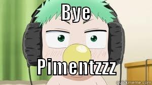                  BYE                                                          PIMENTZZZ          Misc