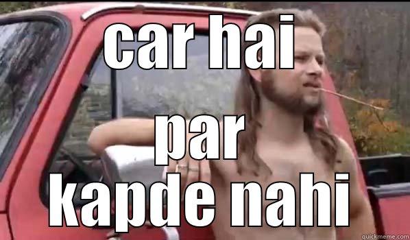 CAR HAI PAR KAPDE NAHI Almost Politically Correct Redneck