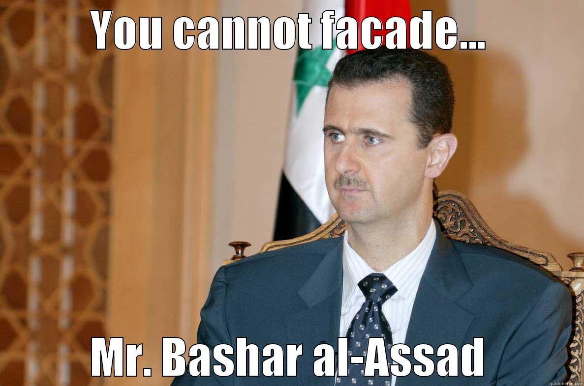 facade the assad - YOU CANNOT FACADE... MR. BASHAR AL-ASSAD Misc