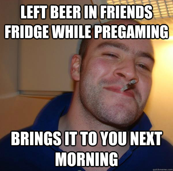 left beer in friends fridge while pregaming brings it to you next morning - left beer in friends fridge while pregaming brings it to you next morning  Misc