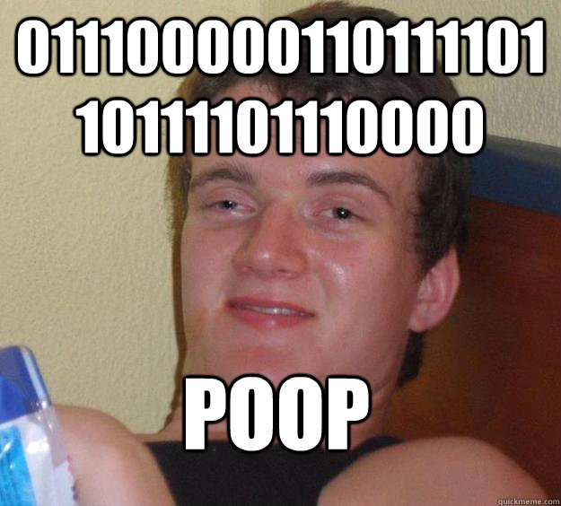 01110000011011110110111101110000 Poop - 01110000011011110110111101110000 Poop  10 Guy