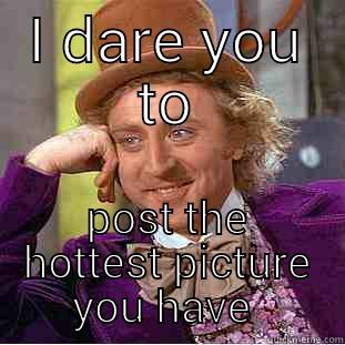 I DARE YOU TO POST THE HOTTEST PICTURE YOU HAVE  Creepy Wonka