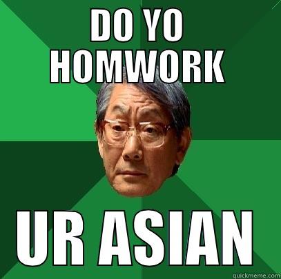 DO YO HOMWORK UR ASIAN High Expectations Asian Father