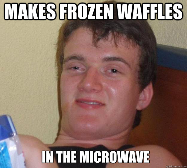 makes frozen waffles In the microwave  - makes frozen waffles In the microwave   10 Guy