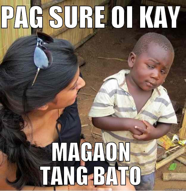 PAG SURE OI KAY  MAGAON TANG BATO Skeptical Third World Kid