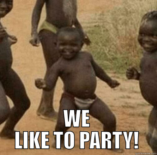   WE LIKE TO PARTY! Third World Success