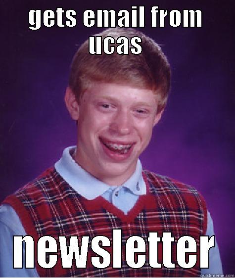 bad luck brian - GETS EMAIL FROM UCAS NEWSLETTER Bad Luck Brian