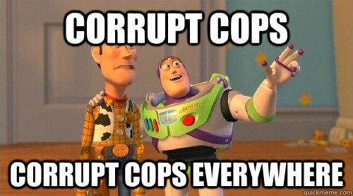 Corrupt cops Corrupt cops everywhere - Corrupt cops Corrupt cops everywhere  Buzz Kill