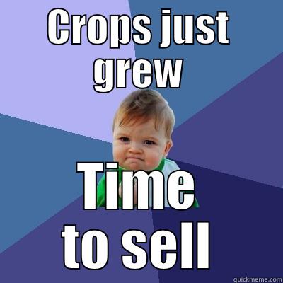 CROPS JUST GREW TIME TO SELL Success Kid