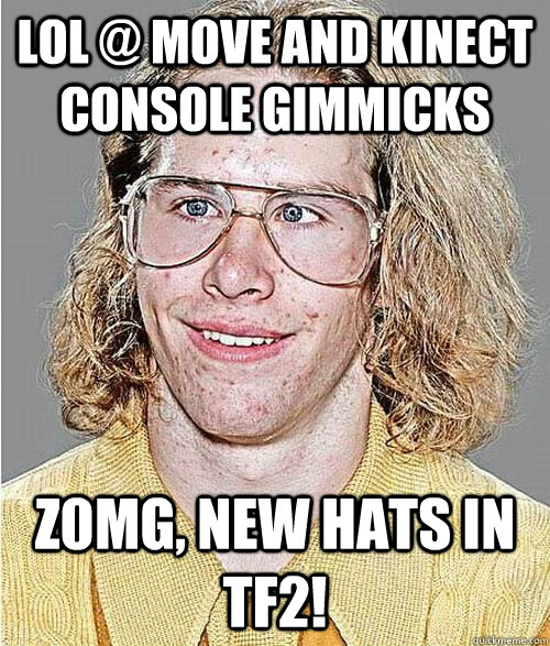 LOL @ Move and Kinect Console gimmicks Z0MG, NEW HATS IN TF2!  NeoGAF Asshole