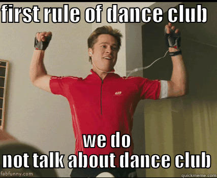 FIRST RULE OF DANCE CLUB   WE DO NOT TALK ABOUT DANCE CLUB Misc