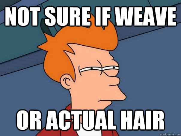 Not sure if weave or actual hair  Futurama Fry