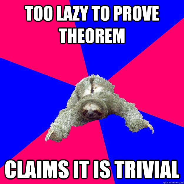 Too lazy to prove theorem Claims it is trivial  Math Major Sloth