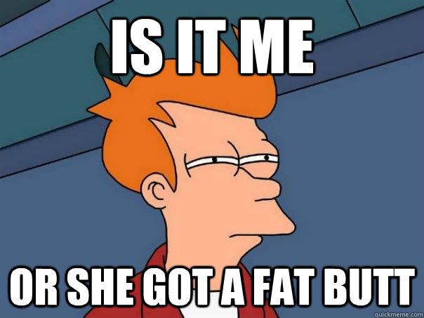 is it me  or she got a fat butt  Futurama Fry