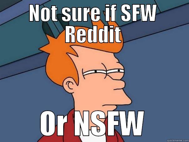 NOT SURE IF SFW REDDIT OR NSFW Futurama Fry