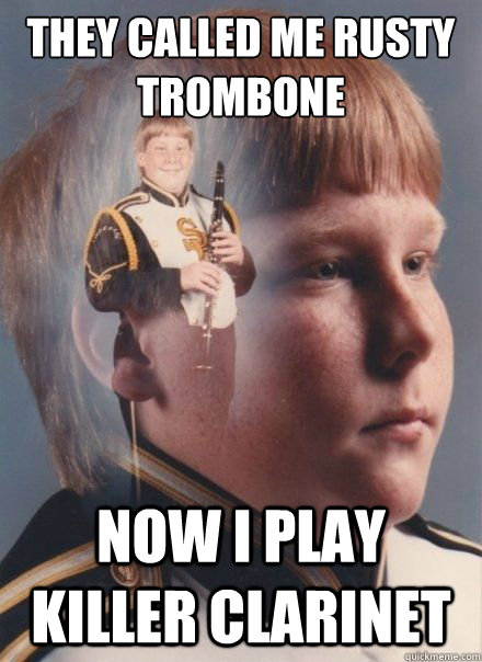 They called me Rusty Trombone Now I play killer clarinet - They called me Rusty Trombone Now I play killer clarinet  PTSD Clarinet Boy