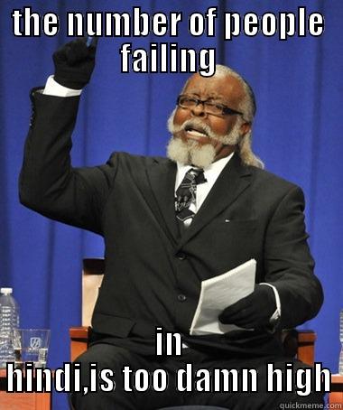 THE NUMBER OF PEOPLE FAILING IN HINDI,IS TOO DAMN HIGH The Rent Is Too Damn High