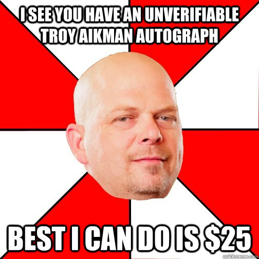 I see you have an unverifiable Troy Aikman Autograph best i can do is $25 - I see you have an unverifiable Troy Aikman Autograph best i can do is $25  Pawn Star