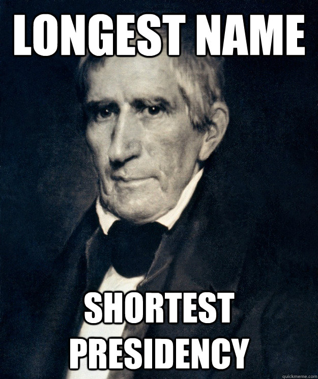 longest name shortest presidency - longest name shortest presidency  William Henry Harrison