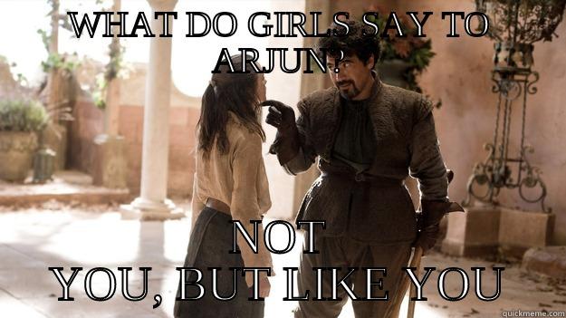 WHAT DO GIRLS SAY TO ARJUN? NOT YOU, BUT LIKE YOU Arya not today