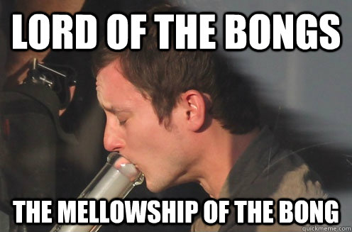 Lord of the Bongs The Mellowship of the Bong - Lord of the Bongs The Mellowship of the Bong  Lord of the Bongs