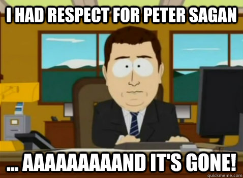 I had respect for Peter Sagan ... aaaaaaaaand it's gone!  South Park Banker