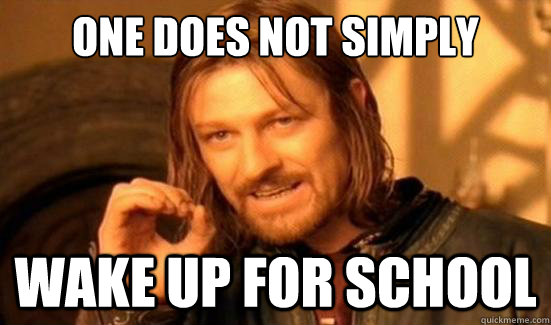 One Does Not Simply wake up for school  Boromir