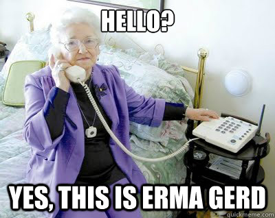 Hello? Yes, this is Erma Gerd - Im Erma Gerd - quickmeme