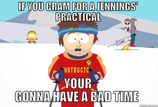 IF YOU CRAM FOR A JENNINGS' PRACTICAL - IF YOU CRAM FOR A JENNINGS' PRACTICAL YOUR GONNA HAVE A BAD TIME  Super Cool Ski Instructor