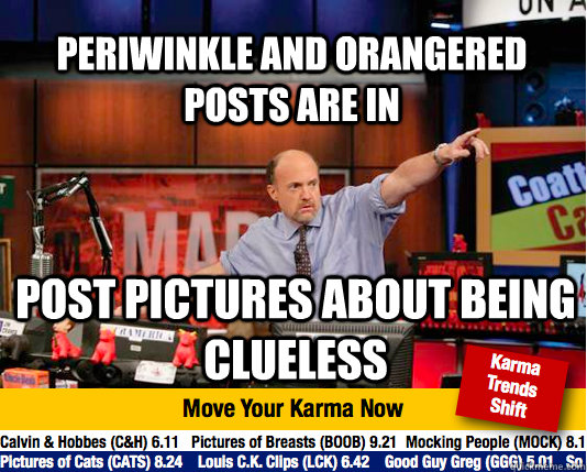 Periwinkle And Orangered posts are in post pictures about being  clueless  - Periwinkle And Orangered posts are in post pictures about being  clueless   Mad Karma with Jim Cramer