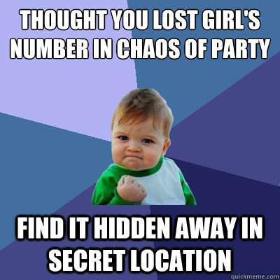 thought you lost girl's number in chaos of party find it hidden away in secret location  Success Kid