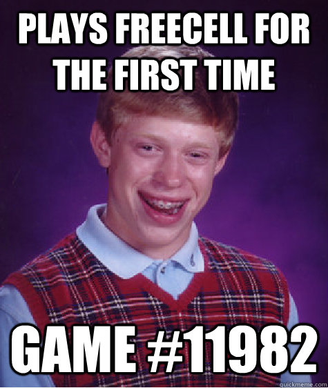 Plays Freecell for the first time Game #11982  Bad Luck Brian