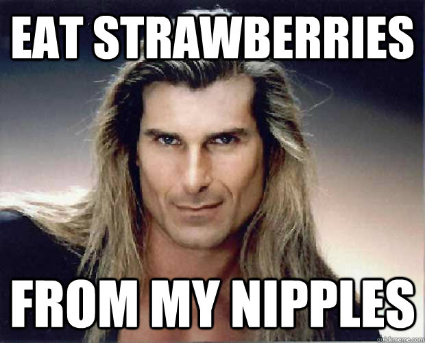 EAT STRAWBERRIES FROM MY NIPPLES  Fabio