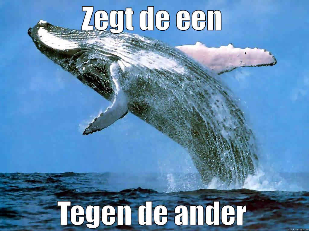 ZEGT DE EEN TEGEN DE ANDER Misc