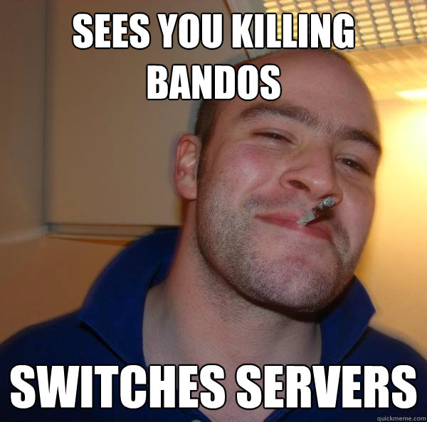 Sees you killing Bandos Switches servers - Sees you killing Bandos Switches servers  Misc