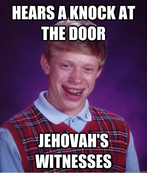 Hears a knock at the door jehovah's witnesses  Bad Luck Brian