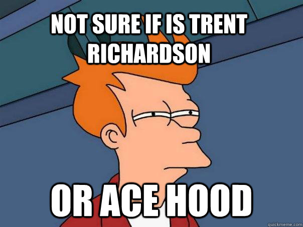 Not sure if is trent richardson Or ace hood  Futurama Fry