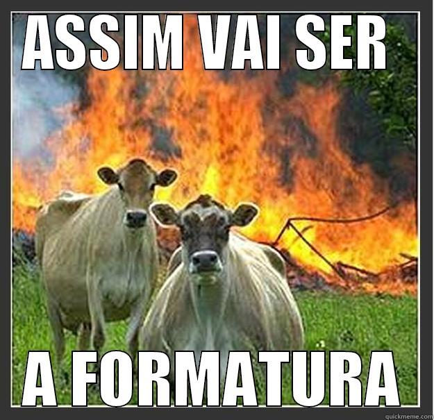 ASSIM VAI SER  A FORMATURA Evil cows