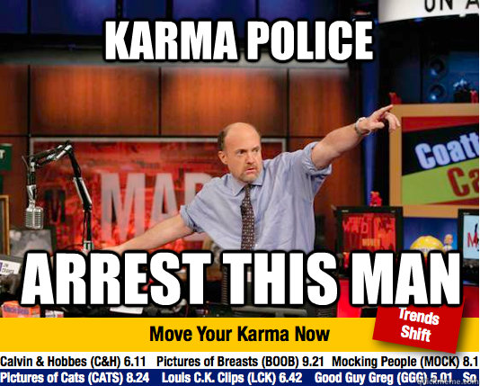 karma police arrest this man  Mad Karma with Jim Cramer