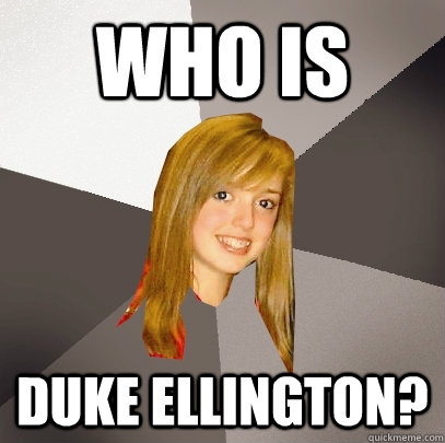 Who is Duke Ellington? - Who is Duke Ellington?  Musically Oblivious 8th Grader