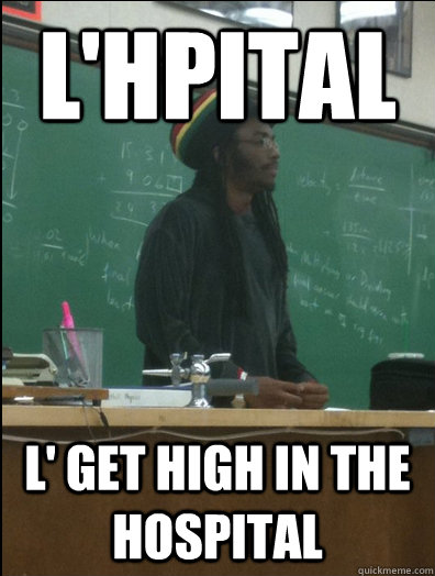 l'Hôpital l' get high in the hospital  Rasta Science Teacher