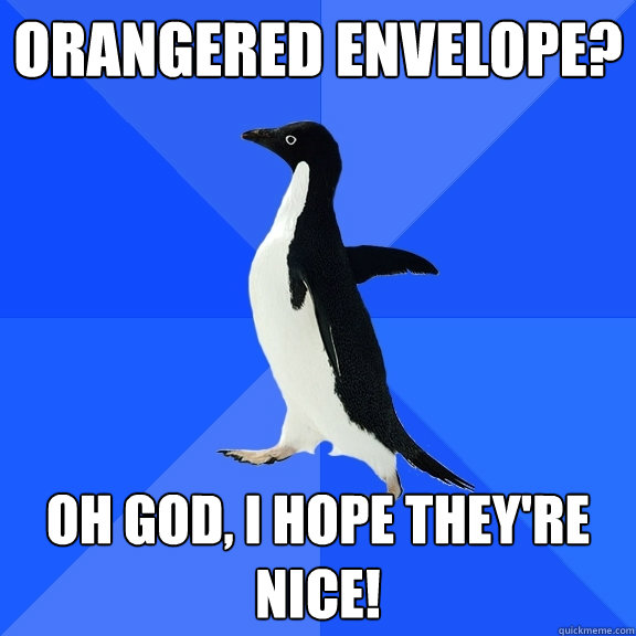 orangered envelope? Oh god, I hope they're nice!  Socially Awkward Penguin