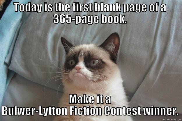 TODAY IS THE FIRST BLANK PAGE OF A 365-PAGE BOOK. MAKE IT A BULWER-LYTTON FICTION CONTEST WINNER. Grumpy Cat