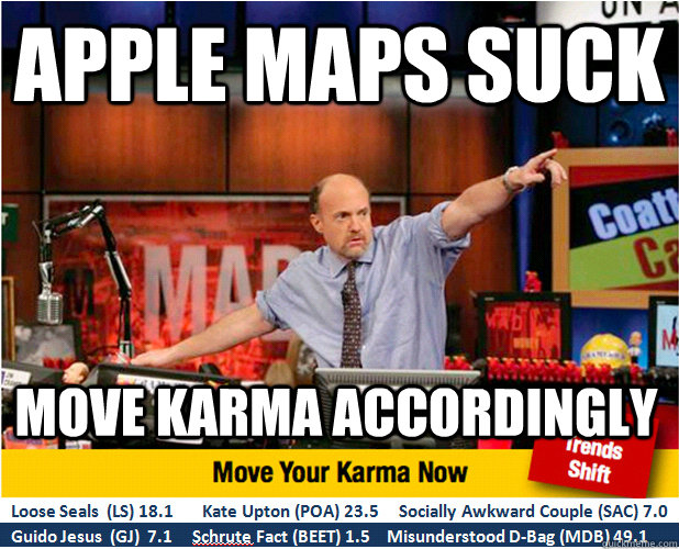 Apple Maps suck Move karma accordingly  Jim Kramer with updated ticker