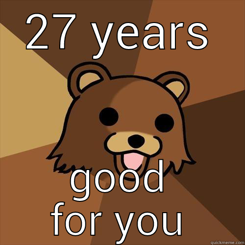 27 YEARS GOOD FOR YOU Pedobear