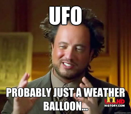UFO probably just a weather balloon... - UFO probably just a weather balloon...  Ancient Aliens