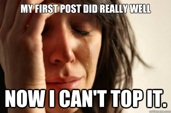 My first post did really WELL now i can't top it.  First World Problems