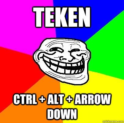 teken Ctrl + Alt + Arrow Down  Troll Face