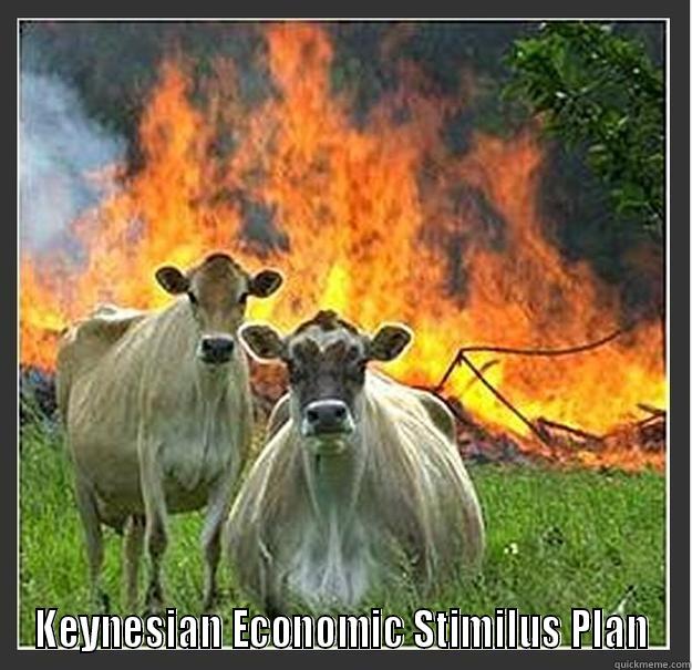 If you like your farm, you can keep it.  -  KEYNESIAN ECONOMIC STIMULUS PLAN Evil cows