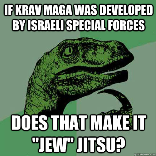 If Krav Maga was developed by Israeli Special Forces does that make it 